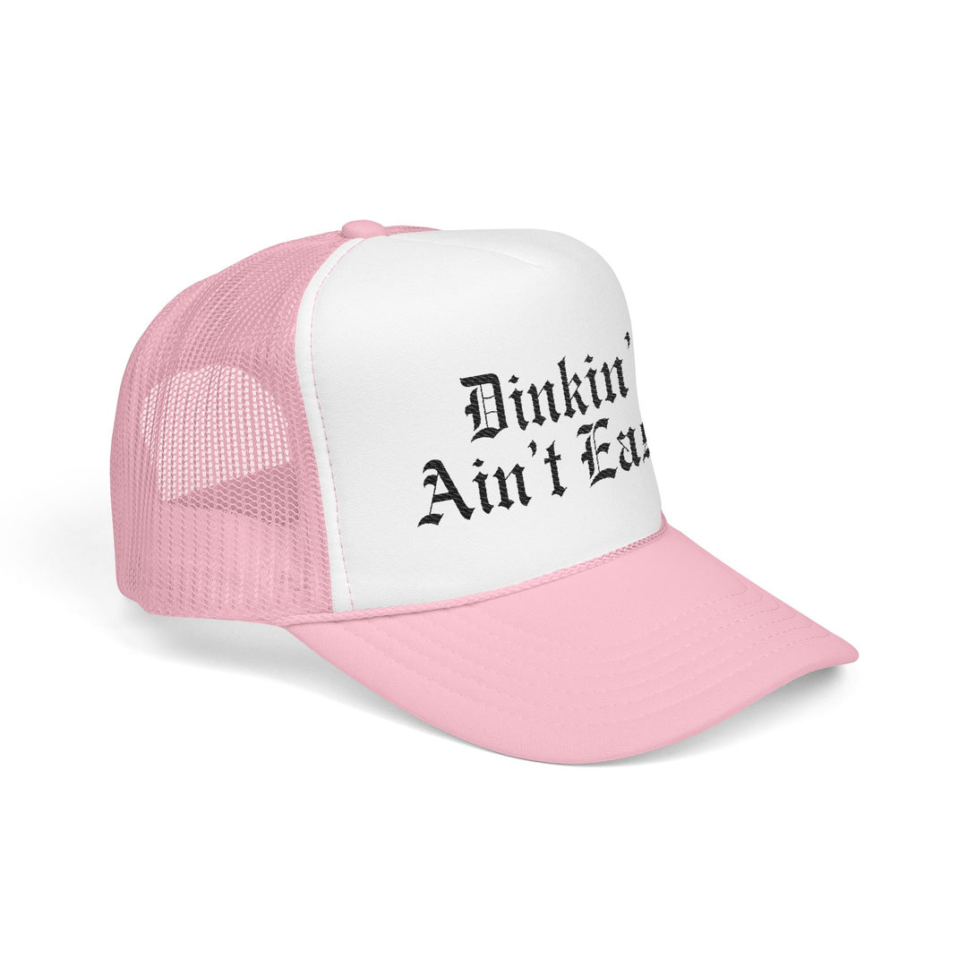 Dinkin’ Ain’t Easy Foam Trucker Hat