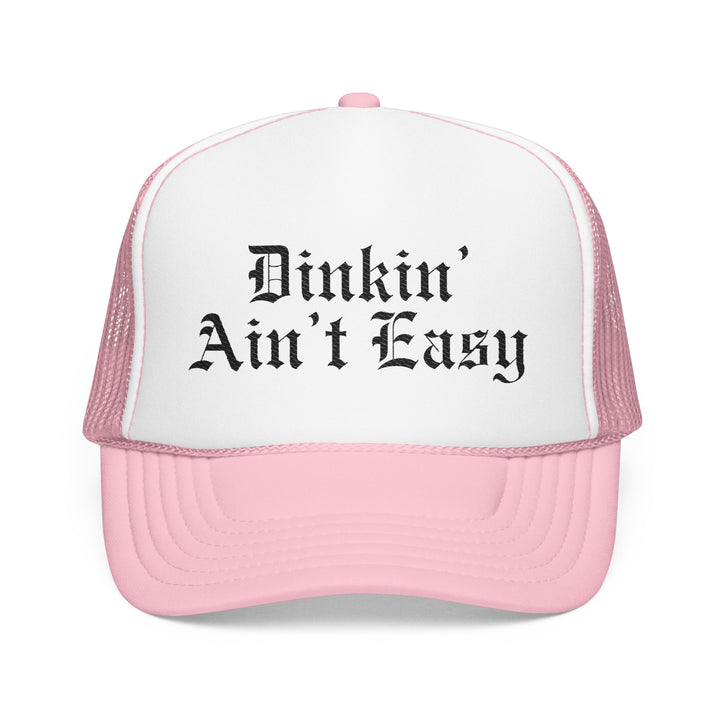 Dinkin’ Ain’t Easy Foam Trucker Hat