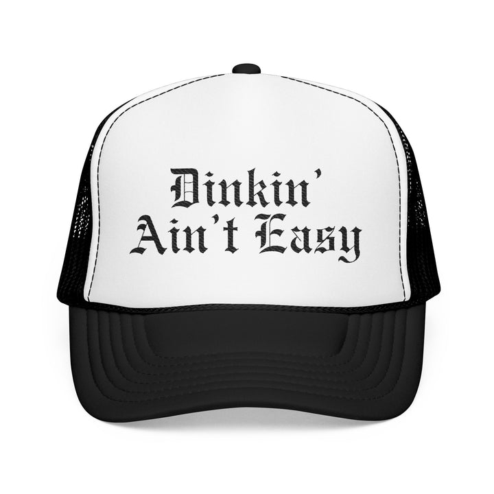 Dinkin’ Ain’t Easy Foam Trucker Hat